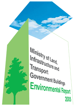 Ministry of Land, Infrastructure and Transport Government Buildings Environmental Report 2005