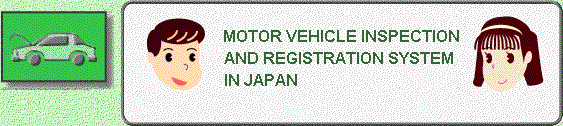 MOTOR VEHICLE INSPECTION AND REGISTRATION SYSTEM IN JAPAN