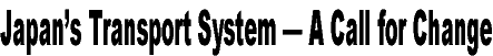 Japan's Transport System-A call fot Change