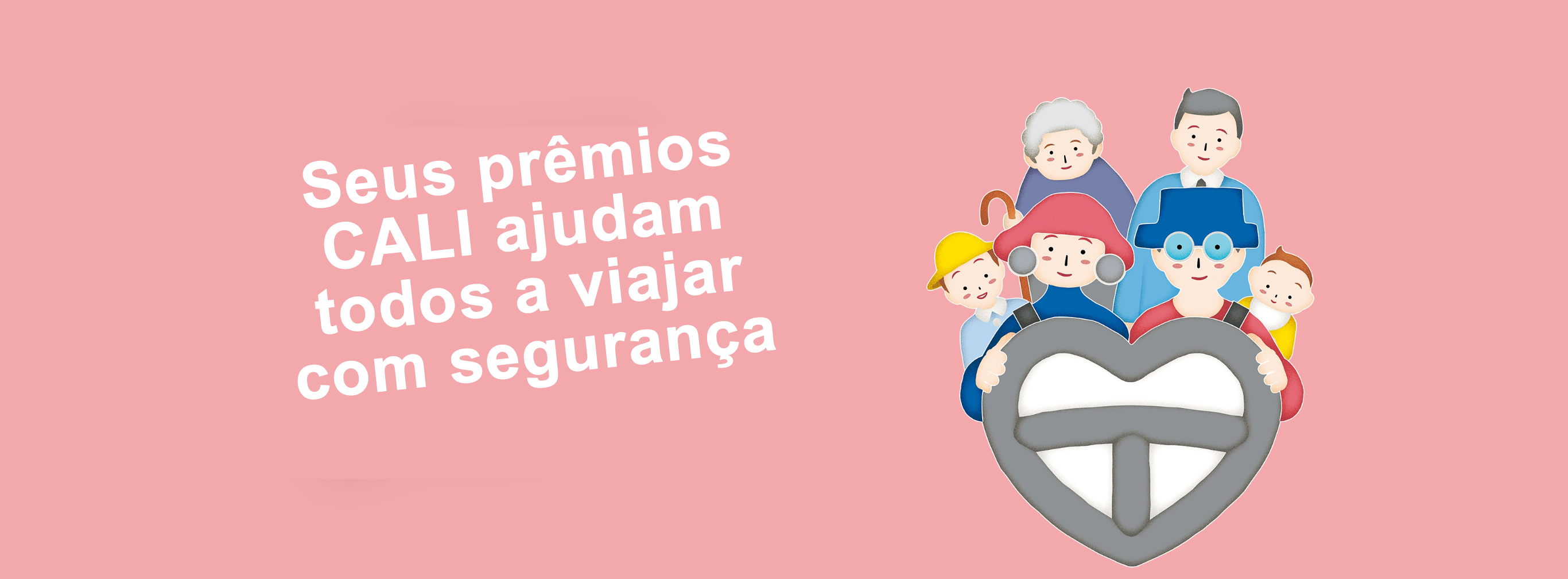 Seus prêmios do CALI (Seguro Mútuo) contribuem para um sistema que apoia a capacidade de todos de viajar com segurança